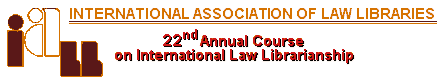 The 22nd Annual Course on International Law Librarianship